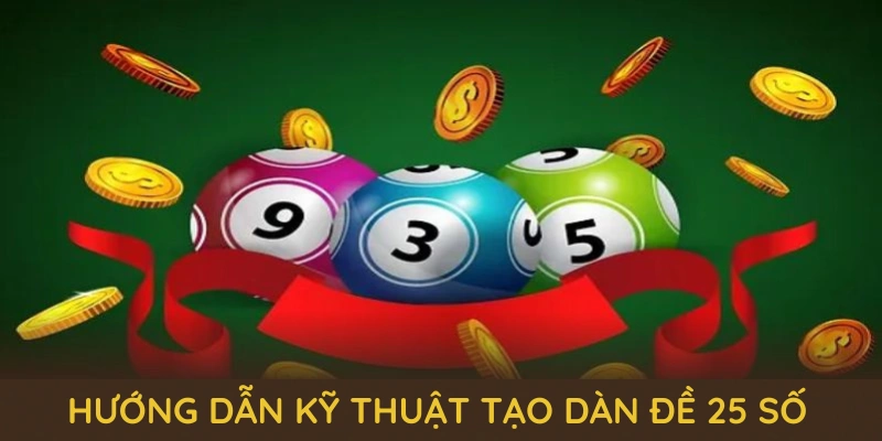 Hướng dẫn kỹ thuật tạo dàn đề 25 số chuẩn từ các cao thủ