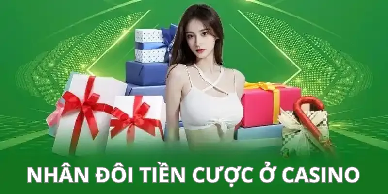 Ưu đãi nhân đôi tiền cược tại casino